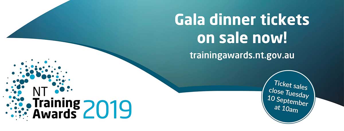 NT Training Awards 2019, get tickets for the gala dinner, trainingawards.nt.gov.au or phone 8935 7751